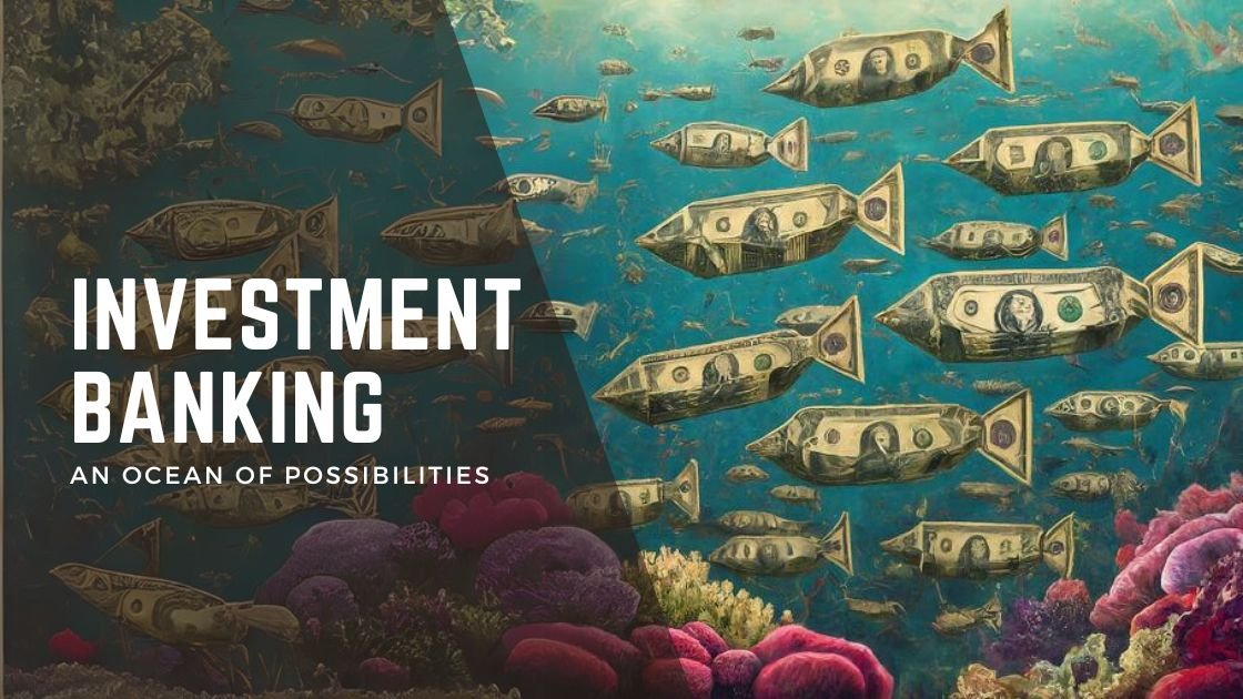 Investment Banking; An ocean of possibilities