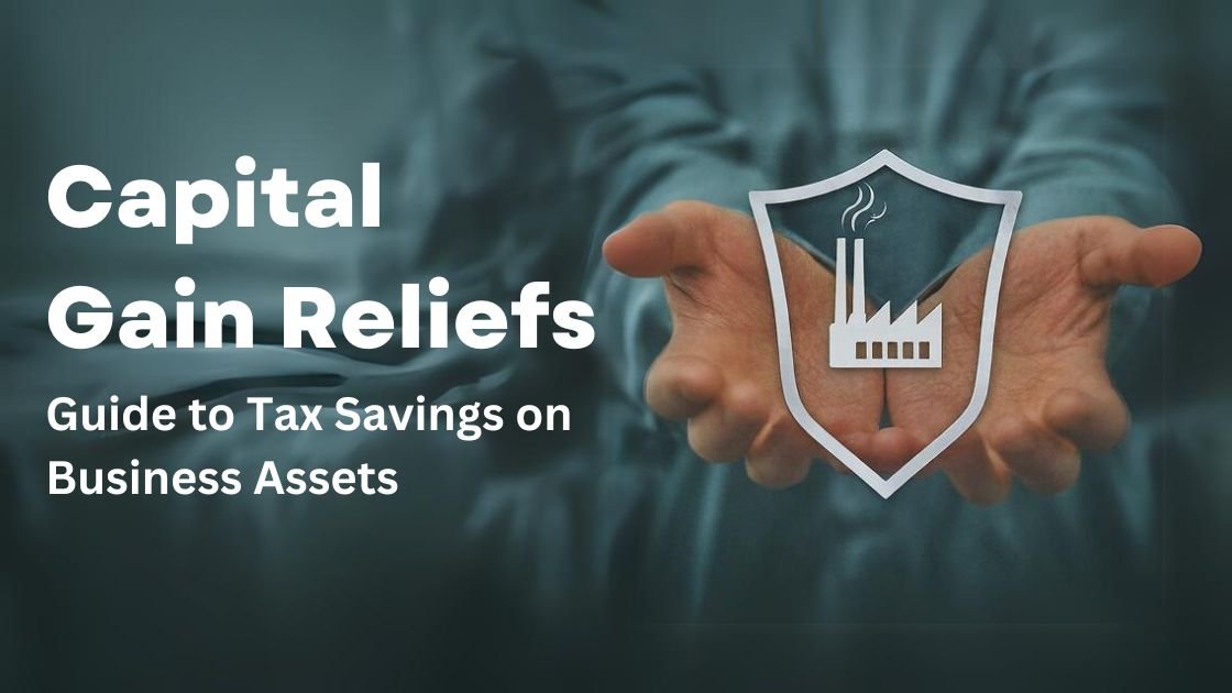 Capital Gain Reliefs – Guide to Tax Savings on Business Assets