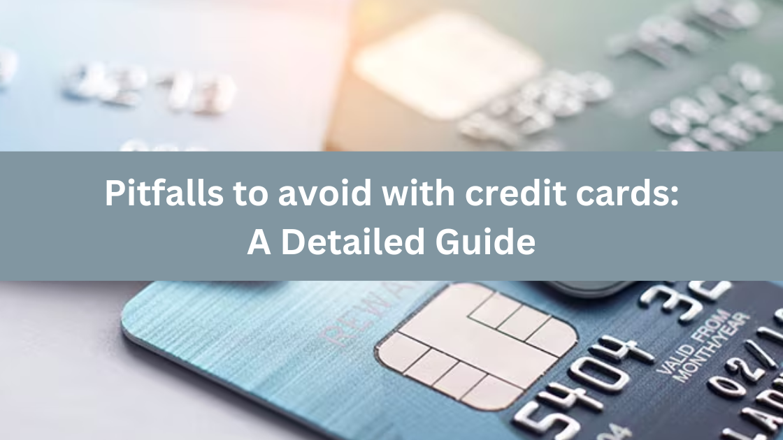 Pitfalls to avoid with Credit cards