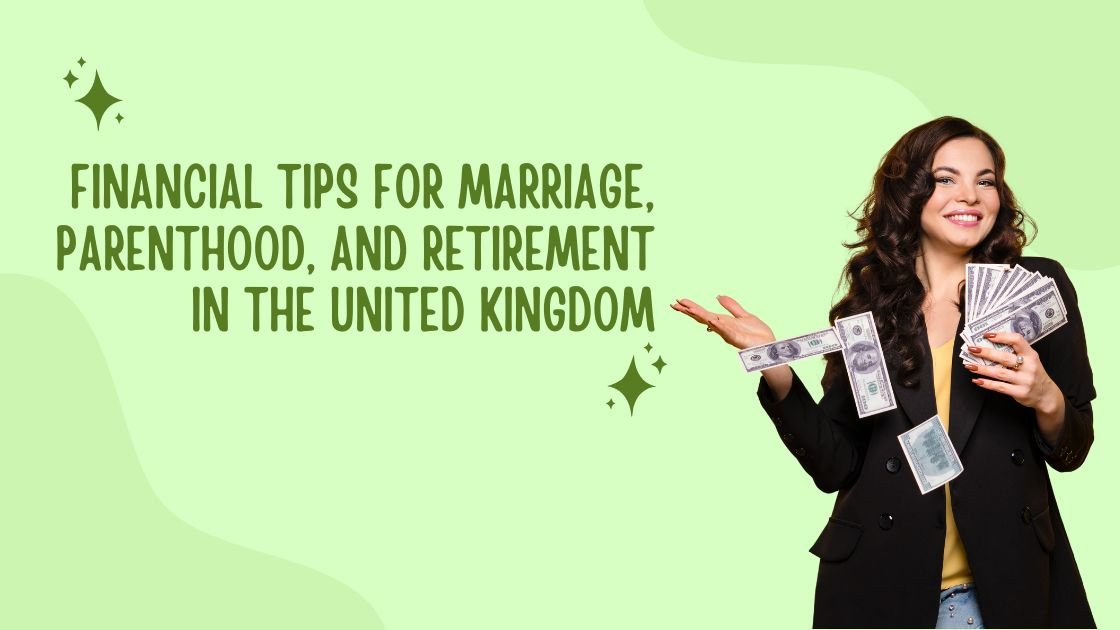 Planning for Life’s Milestones: Financial Considerations for Marriage, Parenthood, and Retirement in the United Kingdom