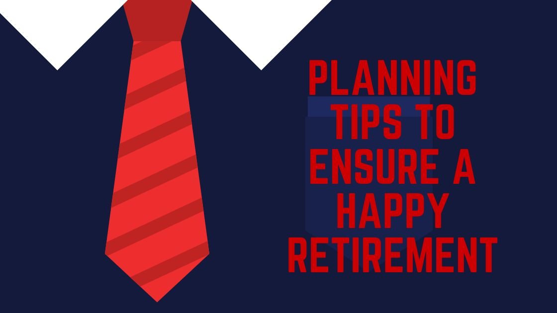 Planning tips to ensure a happy retirement