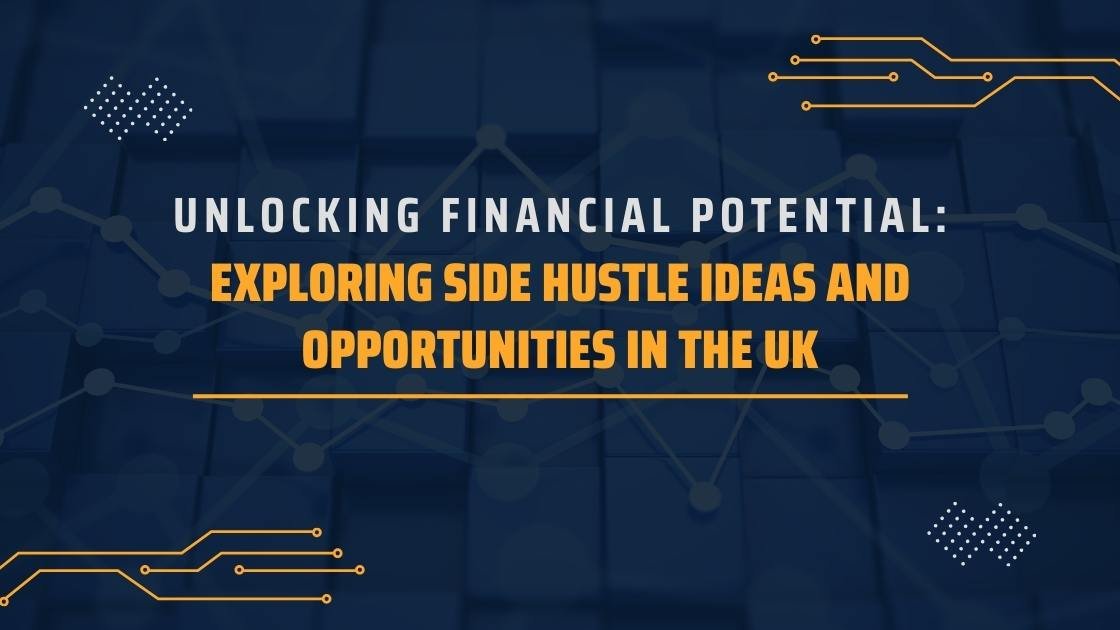 Unlocking Financial Potential: Exploring Side Hustle Ideas and Opportunities in the UK