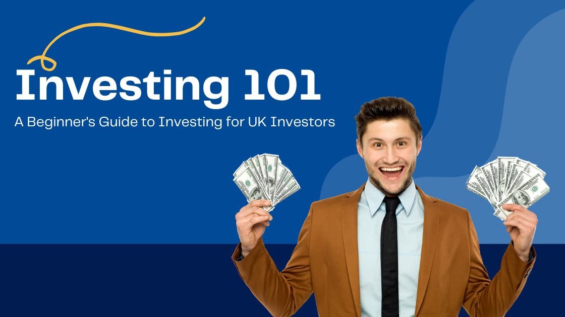 Investing 101: A Beginner’s Guide to Investing for UK Investors