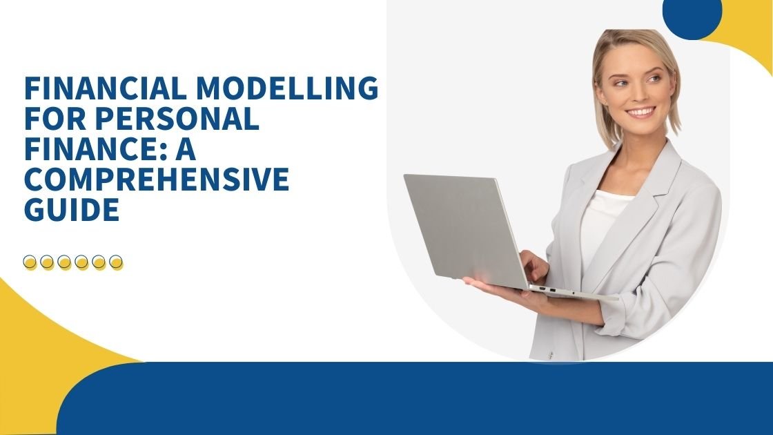 Financial Modelling for Personal Finance: A Comprehensive Guide